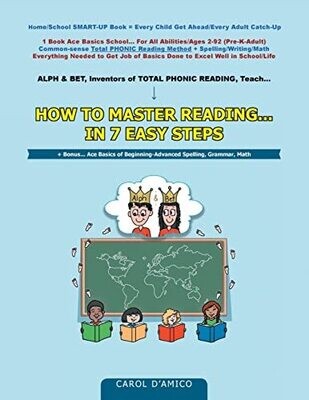 How To Master Reading In 7 Easy Steps: + Bonus... Ace Basics Of Beginning-Advanced Spelling, Grammar, Math