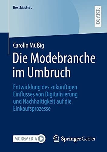 Die Modebranche Im Umbruch: Entwicklung Des Zuk�nftigen Einflusses Von Digitalisierung Und Nachhaltigkeit Auf Die Einkaufsprozesse (Bestmasters) (German Edition)