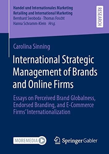 International Strategic Management Of Brands And Online Firms: Essays On Perceived Brand Globalness, Endorsed Branding, And E-Commerce Firms� ... Retailing And International Marketing)