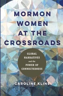 Mormon Women At The Crossroads: Global Narratives And The Power Of Connectedness
