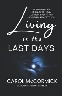 Living In The Last Days: An In Depth Look At Bible Prophecy, Current Events, And How They Relate To You
