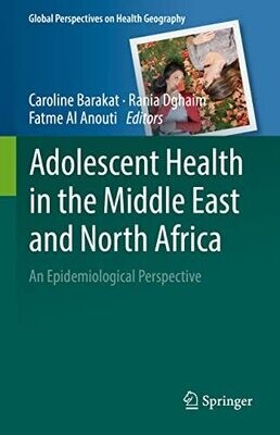 Adolescent Health In The Middle East And North Africa: An Epidemiological Perspective (Global Perspectives On Health Geography)