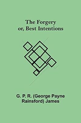 The Forgery Or, Best Intentions.