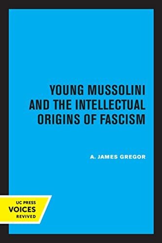 Young Mussolini And The Intellectual Origins Of Fascism