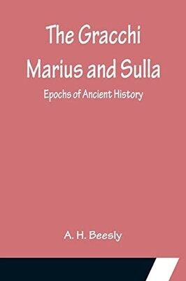 The Gracchi Marius And Sulla; Epochs Of Ancient History