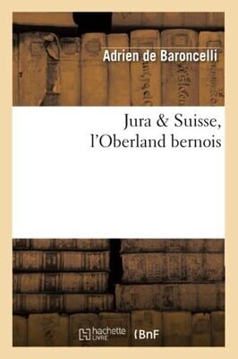 Jura Suisse, L'Oberland Bernois (Histoire) (French Edition)