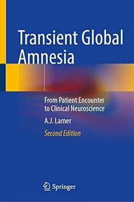 Transient Global Amnesia: From Patient Encounter To Clinical Neuroscience