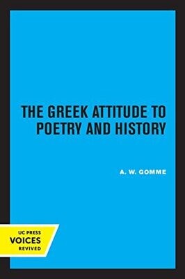 The Greek Attitude To Poetry And History (Volume 27) (Sather Classical Lectures)