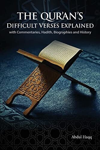 The Qur&#39;An&#39;s Difficult Verses Explained: With Commentaries, Hadith, Biographies And History