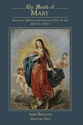 The Month Of Mary: Practical Meditations For Each Day Of The Month Of May: Practical