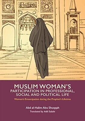 Muslim Woman&#39;s Participation In Professional, Social And Political Life (Women&#39;s Emancipation During The Prophet&#39;s Lifetime)
