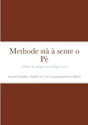 Methode St� � Sente O P�: �D�buter La Conjugaison En Langue Corse� (Corsican Edition)