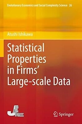 Statistical Properties In Firms� Large-Scale Data (Evolutionary Economics And Social Complexity Science, 26)