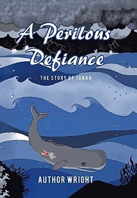A Perilous Defiance: The Story Of Jonah