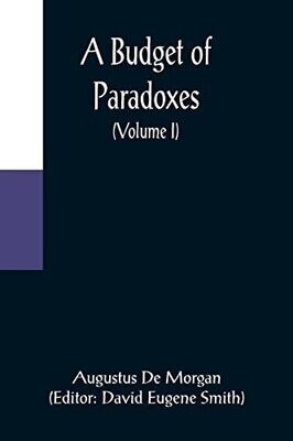A Budget Of Paradoxes (Volume I)