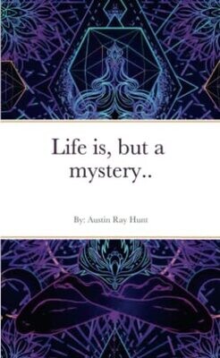 Life Is, But A Mystery...