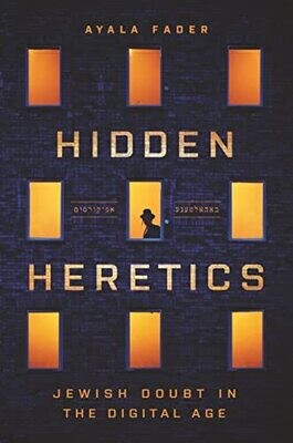 Hidden Heretics: Jewish Doubt In The Digital Age (Princeton Studies In Culture And Technology, 17)