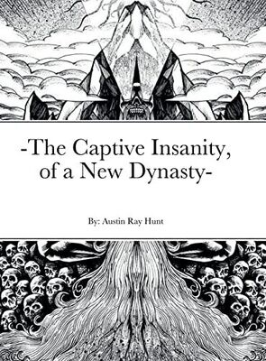 -The Captive Insanity, Of A New Dynasty-