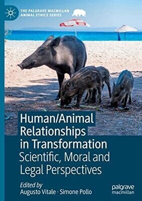 Human/Animal Relationships In Transformation: Scientific, Moral And Legal Perspectives (The Palgrave Macmillan Animal Ethics Series)