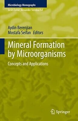 Mineral Formation By Microorganisms: Concepts And Applications (Microbiology Monographs, 36)