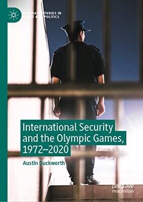 International Security And The Olympic Games, 1972�2020 (Palgrave Studies In Sport And Politics)