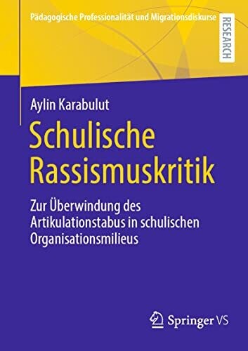 Schulische Rassismuskritik: Zur �berwindung Des Artikulationstabus In Schulischen Organisationsmilieus (P�dagogische Professionalit�t Und Migrationsdiskurse) (German Edition)