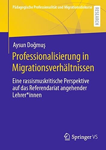 Professionalisierung In Migrationsverh�ltnissen: Eine Rassismuskritische Perspektive Auf Das Referendariat Angehender Lehrer*Innen (P�dagogische ... Und Migrationsdiskurse) (German Edition)