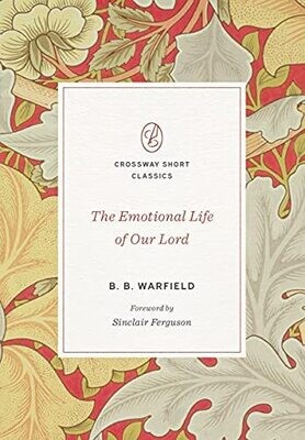 The Emotional Life Of Our Lord (Crossway Short Classics)