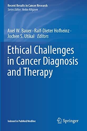 Ethical Challenges In Cancer Diagnosis And Therapy (Recent Results In Cancer Research, 218)
