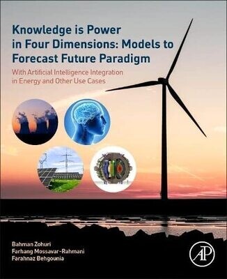 Knowledge Is Power In Four Dimensions: Models To Forecast Future Paradigm: With Artificial Intelligence Integration In Energy And Other Use Cases