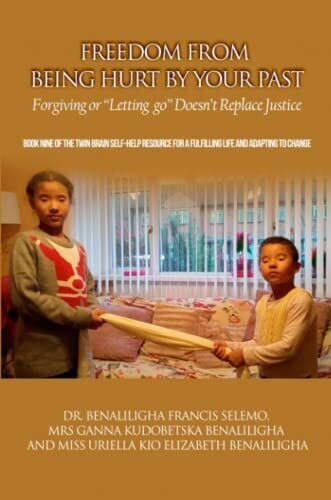 Freedom From Being Hurt By Your Past: Forgiving Or &#39;Letting Go&#39; Doesn&#39;T Replace Justice.