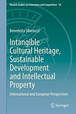 Intangible Cultural Heritage, Sustainable Development And Intellectual Property: International And European Perspectives (Munich Studies On Innovation And Competition, 18)