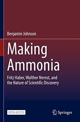 Making Ammonia: Fritz Haber, Walther Nernst, And The Nature Of Scientific Discovery