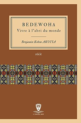 Bedewoha: Vivre � L&#39;Abri Du Monde (French Edition)