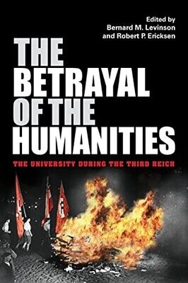The Betrayal Of The Humanities: The University During The Third Reich (Studies In Antisemitism)