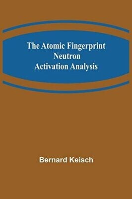 The Atomic Fingerprint: Neutron Activation Analysis