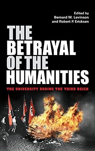 The Betrayal Of The Humanities: The University During The Third Reich (Studies In Antisemitism)