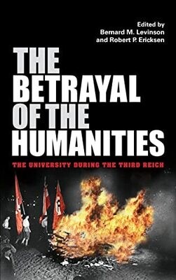 The Betrayal Of The Humanities: The University During The Third Reich (Studies In Antisemitism)