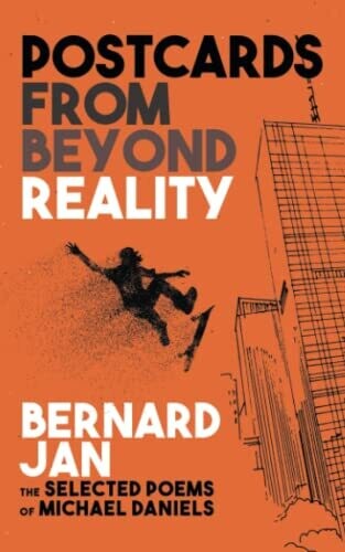 Postcards From Beyond Reality: The Selected Poems Of Michael Daniels