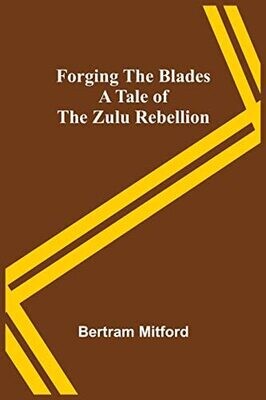 Forging The Blades A Tale Of The Zulu Rebellion