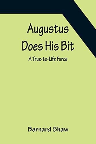 Augustus Does His Bit: A True-To-Life Farce