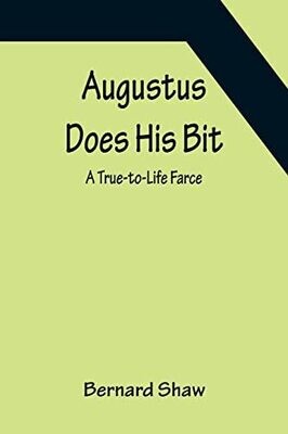 Augustus Does His Bit: A True-To-Life Farce