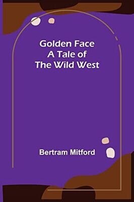 Golden Face: A Tale Of The Wild West