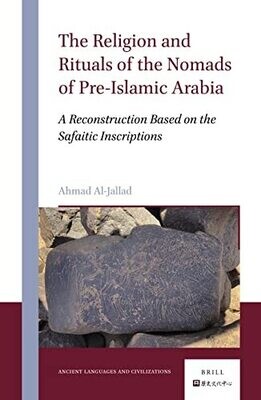 The Religion And Rituals Of The Nomads Of Pre-Islamic Arabia: A Reconstruction Based On The Safaitic Inscriptions (Ancient Languages And Civilizations, 1)
