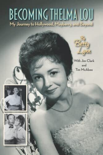 Becoming Thelma Lou - My Journey To Hollywood, Mayberry, And Beyond