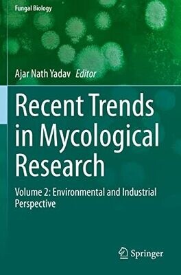 Recent Trends In Mycological Research: Volume 2: Environmental And Industrial Perspective (Fungal Biology)