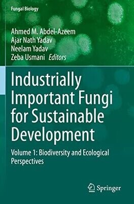 Industrially Important Fungi For Sustainable Development: Volume 1: Biodiversity And Ecological Perspectives (Fungal Biology)