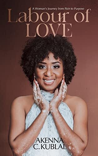 Labour Of Love: A Woman&#39;s Personal Journey From Pain To Purpose