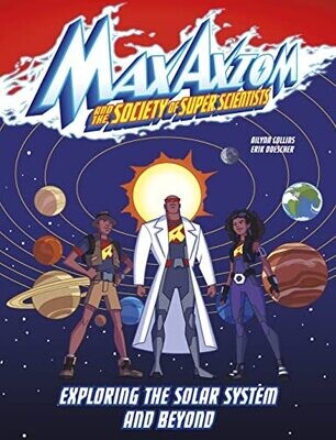 Exploring The Solar System And Beyond: A Max Axiom Super Scientist Adventure (Max Axiom And The Society Of Super Scientists)
