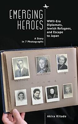 Emerging Heroes: Wwii-Era Diplomats, Jewish Refugees, And Escape To Japan